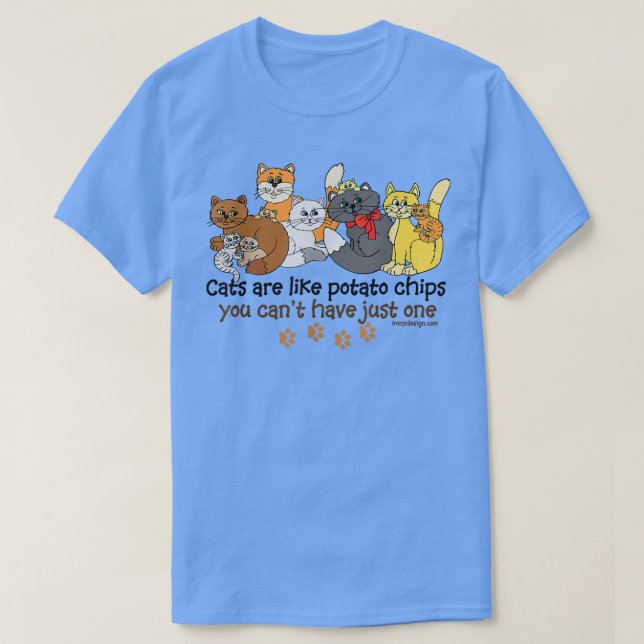 Cats Are Like Potato Chips Funny  T-Shirt (Design Front)