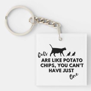 Cats Are Like Potato Chips Keychain – Funny Cat 