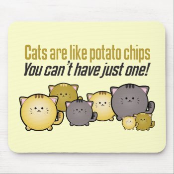 Cats Are Like Potato Chips... Mouse Pad by creativerebelstudios at Zazzle