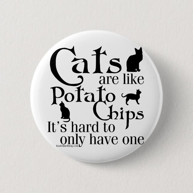 Cats are like potato chips... pinback button (Front)