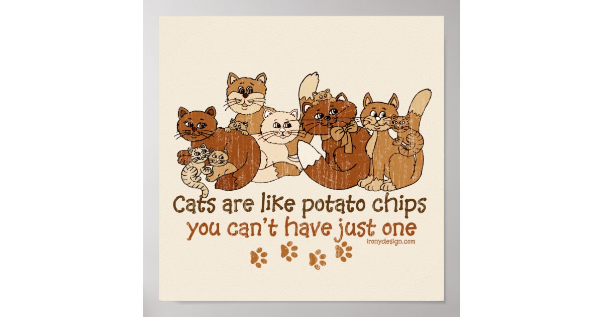 https://rlv.zcache.com/cats_are_like_potato_chips_poster-rd2292bc974fb41619c01e15874f91452_wad_8byvr_630.jpg?view_padding=%5B285%2C0%2C285%2C0%5D