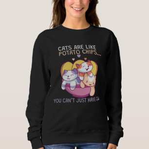 Cats Are Like Potato Chips Sweatshirt