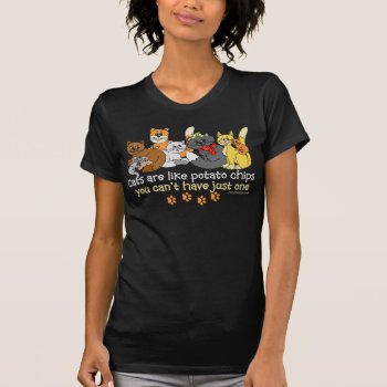 Cats Are Like Potato Chips T-shirt by ironydesigns at Zazzle
