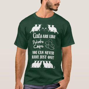 Cats Are Like Potato Chips  T-Shirt