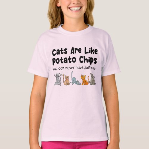 Cats Are Like Potato Chips You Can Never Have T_Shirt