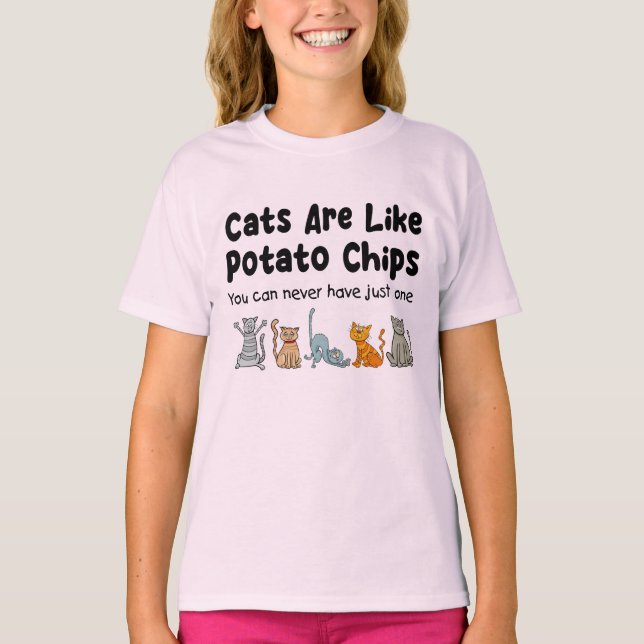 Cats Are Like Potato Chips You Can Never Have T-Shirt (Front)