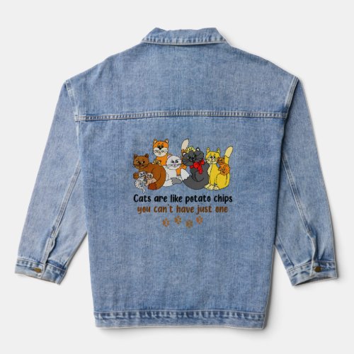 Cats Are Like Potato Chips You Cant Have Just One Denim Jacket