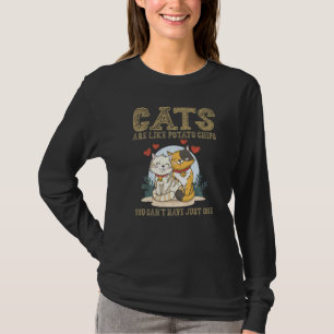 Cats Are Like Potato Chips You Can't Have Just One T-Shirt
