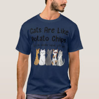 Cats Are Like Potato Chips You Can't Have Just One