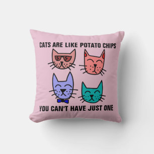 CATS ARE LIKE POTATO CHIPS YOU CAN'T HAVE JUST ONE THROW PILLOW