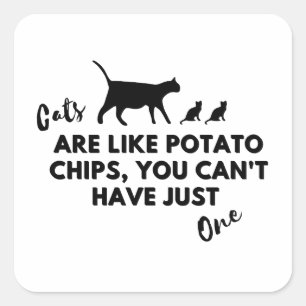 Cats Are Like Potato Chips You Can't Just Have One Square Sticker
