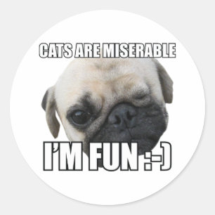 CATS ARE MISERABLE I'M FUN :-) MEME CLASSIC ROUND STICKER