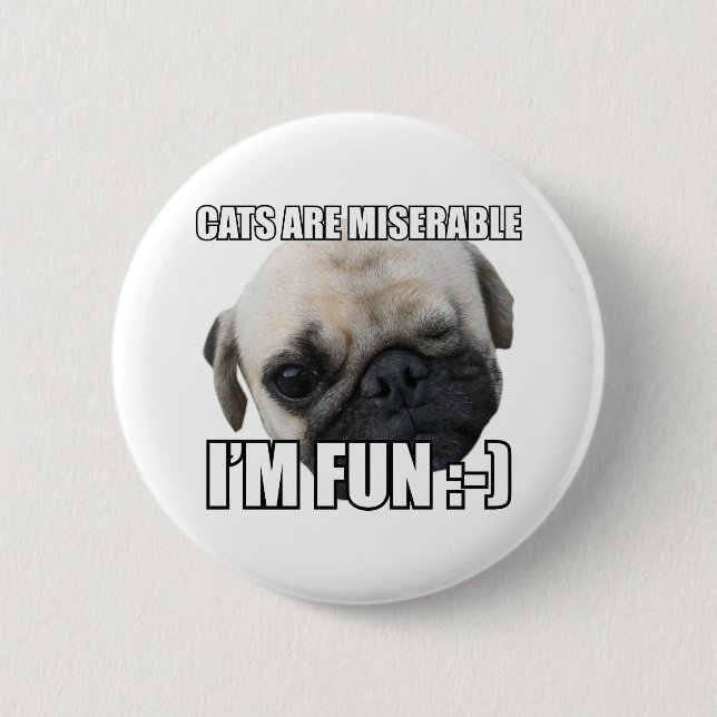 CATS ARE MISERABLE I'M FUN :-) MEME PINBACK BUTTON (Front)