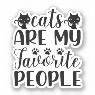 Cats are my favorite people sticker