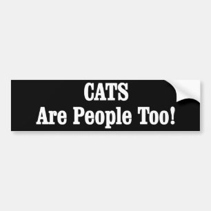 CATS Are People Too! Bumper Sticker