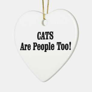 CATS Are People Too! Ceramic Ornament