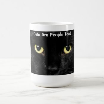 Cats Are People Too Coffee Mug by PetsRPeople2 at Zazzle