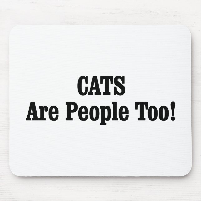CATS Are People Too! Mouse Pad (Front)