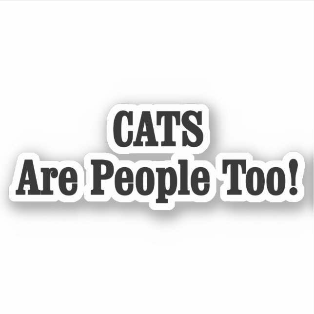 CATS Are People Too! Sticker (Front)