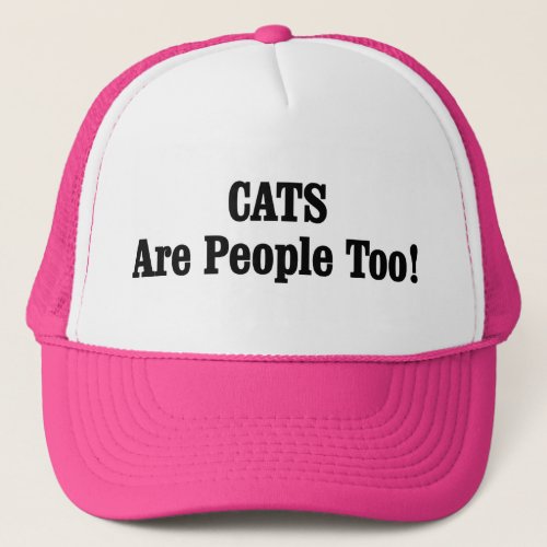 CATS Are People Too Trucker Hat