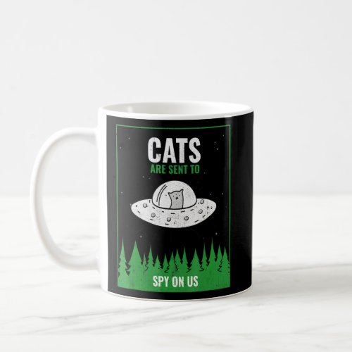 Cats Are Sent To Spy On Us Ufo  Coffee Mug