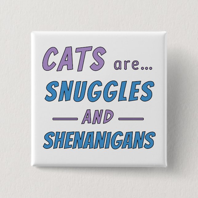 Cats are Snuggles and Shenanigans Button (Front)