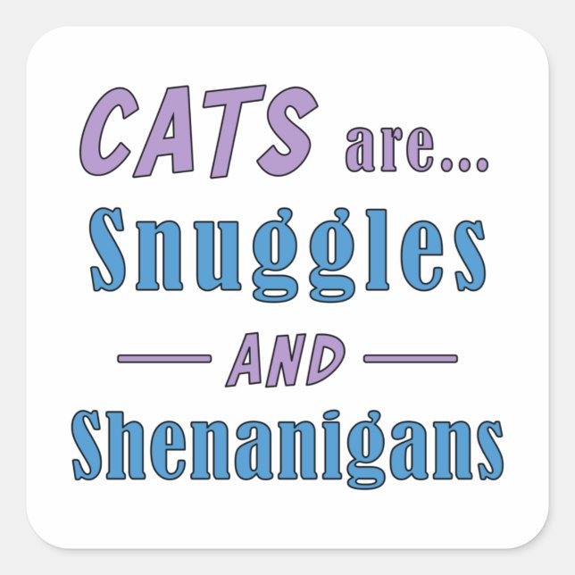 Cats are Snuggles and Shenanigans    Square Sticker (Front)