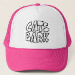 Cats Bark Trucker Hat