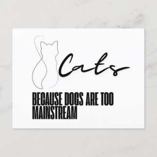 Cats: Because dogs are too mainstream Postcard