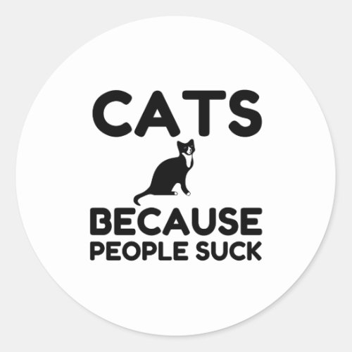 Cats Because People Suck Classic Round Sticker