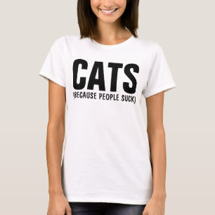 CATS, BECAUSE PEOPLE SUCK, Funny T-shirts