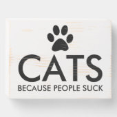 Cats Because People Suck Paw Print | Black Wooden Box Sign (Front Horizontal)