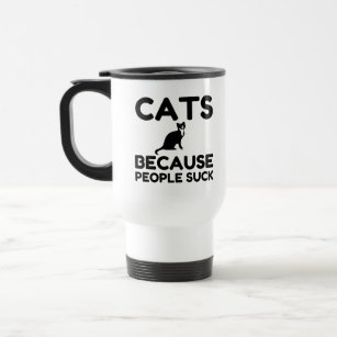 Cats Because People Suck Travel Mug