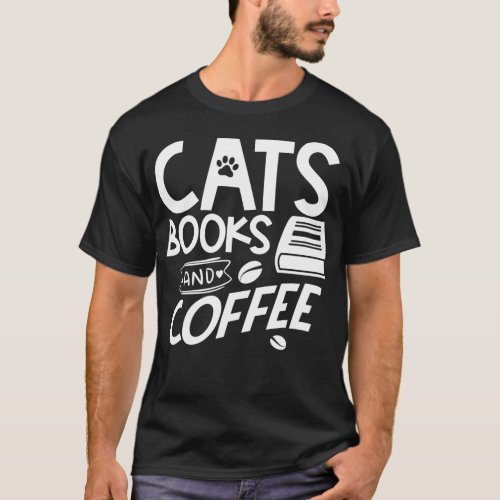 Cats Books And Coffee Funny Book Lover Quotes T_Shirt