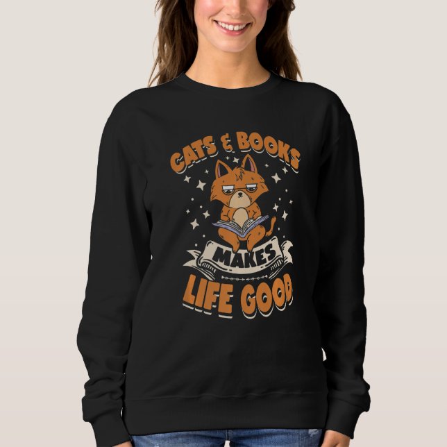 Cats & Books Makes Life Good Book  Cat  Dog Sweatshirt (Front)