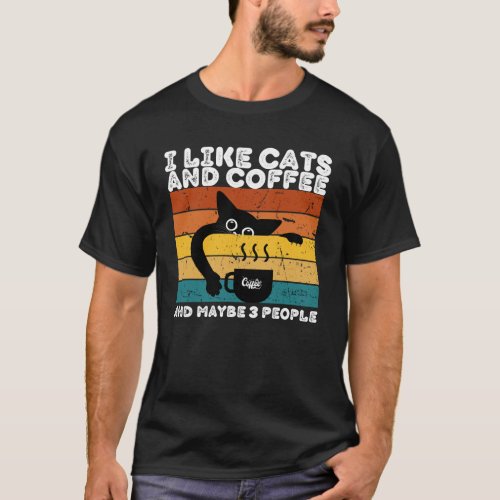 Cats Coffee and the Maybe 3 People funny quote T_Shirt