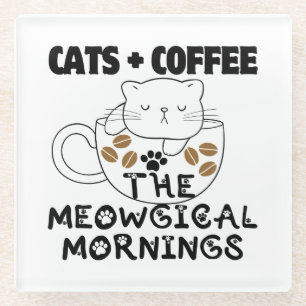 Cats + Coffee = Meowgical mornings.w Glass Coaster