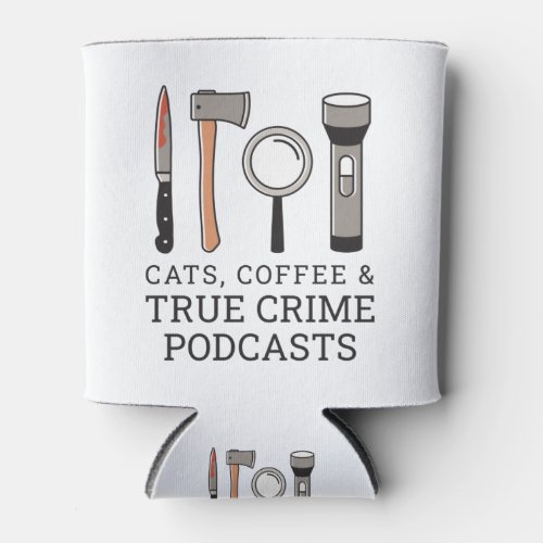 CATS COFFEE  TRUE CRIME PODCASTS TRUE CRIME TOOL CAN COOLER