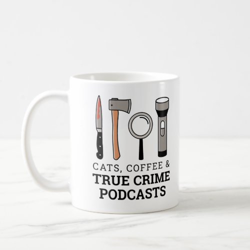 CATS COFFEE  TRUE CRIME PODCASTS TRUE CRIME TOOL COFFEE MUG