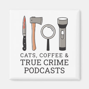 CATS, COFFEE & TRUE CRIME PODCASTS TRUE CRIME TOOL MAGNET