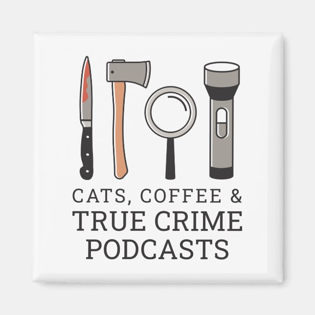 CATS, COFFEE & TRUE CRIME PODCASTS TRUE CRIME TOOL MAGNET (Front)