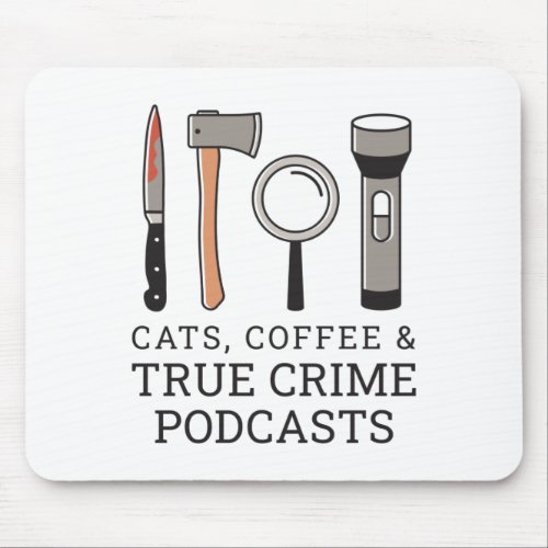 CATS COFFEE  TRUE CRIME PODCASTS TRUE CRIME TOOL MOUSE PAD