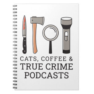 CATS, COFFEE & TRUE CRIME PODCASTS TRUE CRIME TOOL NOTEBOOK