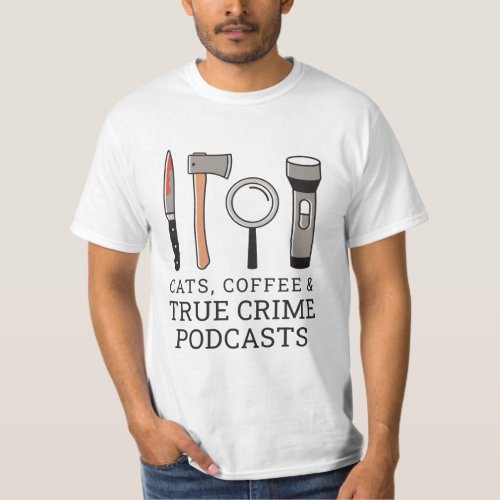 CATS COFFEE  TRUE CRIME PODCASTS TRUE CRIME TOOL T_Shirt