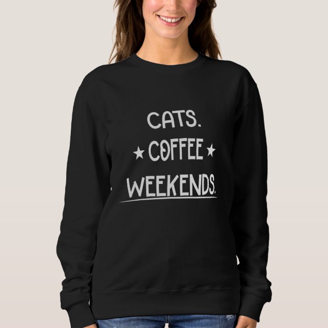 Cats Coffee Weekend Sweatshirt (Front)