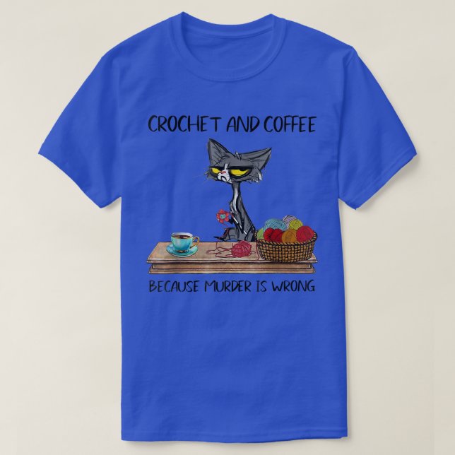 Cats Crochet And Coffee Because Murder Is Cute Cro T-Shirt (Design Front)