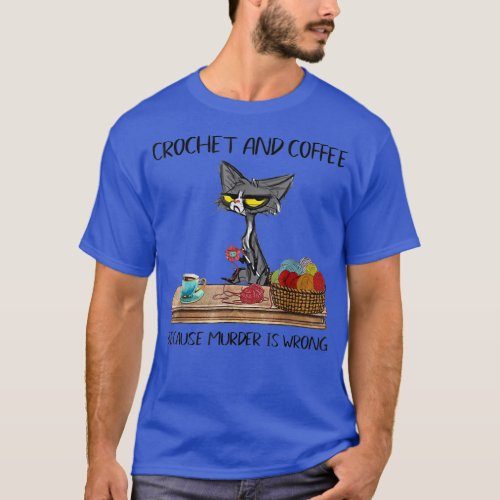 Cats Crochet And Coffee Because Murder Is Cute Cro T_Shirt
