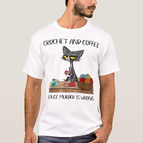 Cats Crochet And Coffee Because Murder Is Wrong Cu T_Shirt