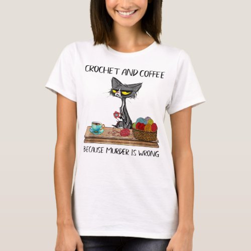 Cats Crochet And Coffee Because Murder Is Wrong Cu T_Shirt