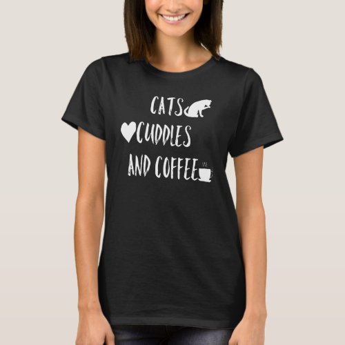 Cats Cuddles And Coffee Love  Cute Cats Hugs Quote T_Shirt